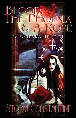 Blood, the Phoenix and a Rose: An Alchymical Triptych - Storm Constantine