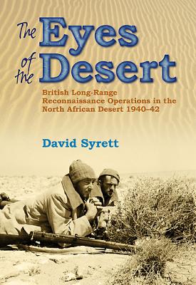 The Eyes of the Desert Rats: British Long-Range Reconnaissance Operations in the North African Desert 1940-43 - David Syrett