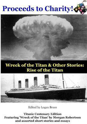 Wreck of the Titan & Other Stories: Rise of the Titan - Logan Bruce