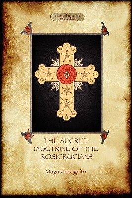 The Secret Doctrine of the Rosicrucians - Illustrated with the Secret Rosicrucian Symbols (Aziloth Books) - Magus Incognito