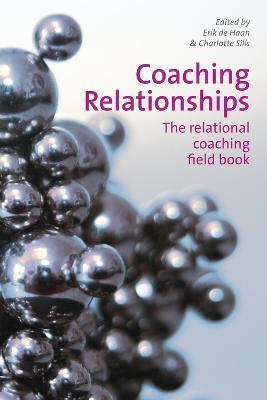 Coaching Relationships: The Relational Coaching Field Book - Erik De Haan
