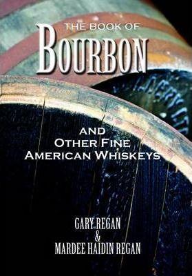 The Book of Bourbon and Other Fine American Whiskeys - Gary Regan
