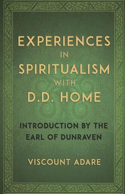Experiences in Spiritualism with D D Home - Viscount Adare