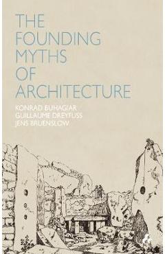 Coperta cărții 'Founding Myths of Architecture - Konrad Buhagiar'