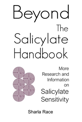 Beyond the Salicylate Handbook: More Research and Information on Salicylate Sensitivity - Sharla Race