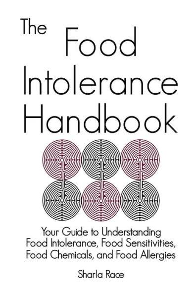 The Food Intolerance Handbook: Your Guide to Understanding Food Intolerance, Food Sensitivities, Food Chemicals, and Food Allergies - Sharla Race