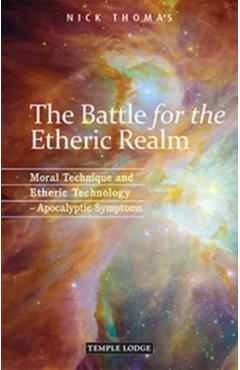 Poza produsului The Battle for the Etheric Realm: Moral Technique and Etheric Technology: Apocalyptic Symptoms - Nick Thomas