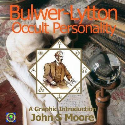 Bulwer-Lytton, Occult Personality: A Graphic Introduction - John S. Moore