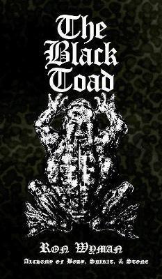 The Black Toad: Alchemy of Body, Spirit, & Stone - Ron Wyman