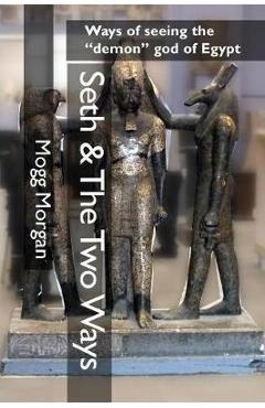Poza produsului Seth & The Two Ways: Ways of seeing the demon god of Egypt - Mogg Morgan