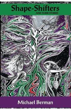 Poza produsului Shape Shifters & their stories: The Golem; Lilith; Werewolf; The Dybbuk; Silkie; & more - Michael Berman