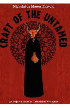 Poza produsului Craft of the Untamed: An Inspired Vision of Traditional Witchcraft - Nicholaj De Mattos Frisvold