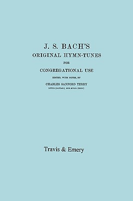 J.S. Bach's Original Hymn-Tunes for Congregational Use. (Facsimile 1922). - Charles Sanford Terry