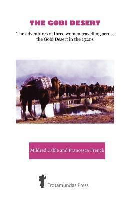 The Gobi Desert - The Adventures of Three Women Travelling Across the Gobi Desert in the 1920s - Mildred Cable