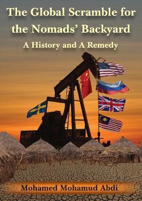 Coperta cărții 'The Global Scramble for the Nomads' Backyard: A History and a Remedy - Mohamed Mohamud Abdi'