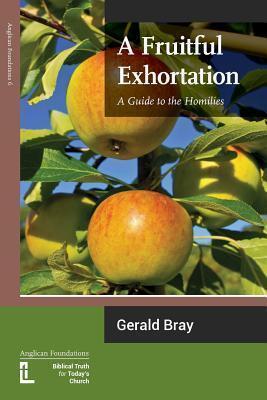 A Fruitful Exhortation: A Guide to the Homilies - Gerald L. Bray