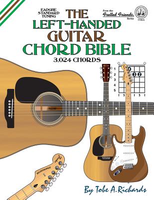 The Left-Handed Guitar Chord Bible: Standard Tuning 3,024 Chords - Tobe A. Richards
