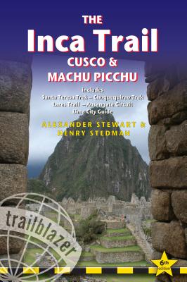 The Inca Trail, Cusco & Machu Picchu: Includes Santa Teresa Trek, Choquequirao Trek, Lares Trail, Ausangate Circuit & Lima City Guide - Alexander Stewart