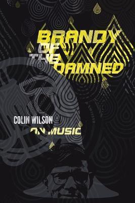 Brandy of the Damned: Colin Wilson on Music - Colin Wilson