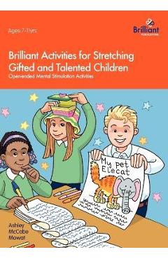 Poza produsului Brilliant Activities for Stretching Gifted and Talented Children: Open-ended Mental Stimulation Activities - Ashley Mccabe Mowat