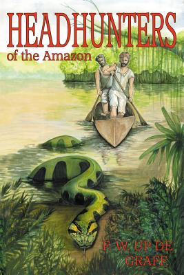 Head Hunters of the Amazon (Annotated edition) - Fritz W. Up De Graff