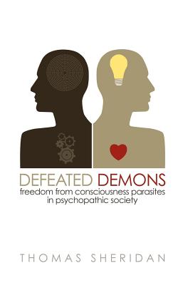 Defeated Demons: Freedom from Consciousness Parasites in Psychopathic Society - Thomas Sheridan