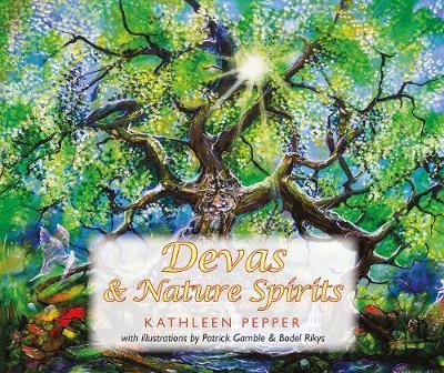 Devas and Nature Spirits: And How to Communicate with Them - Kathleen Pepper