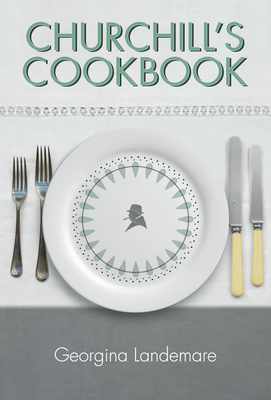 Churchill's Cookbook - Georgina Landemare