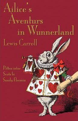 Ailice's Aventurs in Wunnerland: Alice's Adventures in Wonderland in Southeast Central Scots - Lewis Carroll