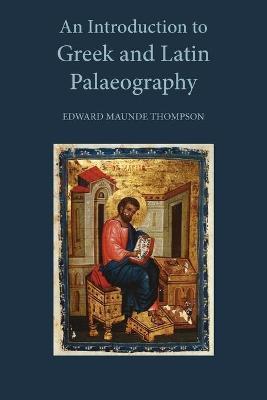 An Introduction to Greek and Latin Palaeography - Edward Maunde Thompson