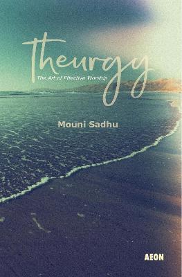 Theurgy: The Art of Effective Worship - Mouni Sadhu
