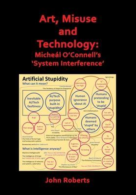 Coperta cărții 'Art, Misuse and Technology: Micheál O'Connell's 'System Interference' - John Roberts'