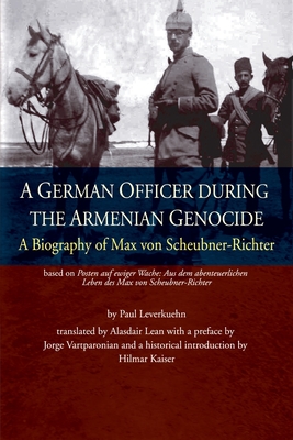 Coperta cărții 'A German Officer During the Armenian Genocide: A Biography of Max von Scheubner Richter - Paul Leverkuehn'