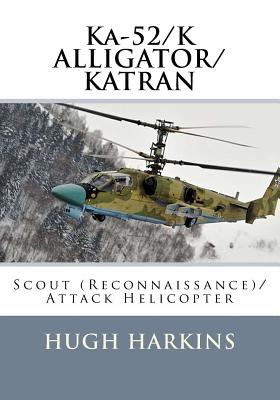 Ka-52/K ALLIGATOR/KATRAN: Scout (Reconnaissance)/Attack Helicopter - Hugh Harkins