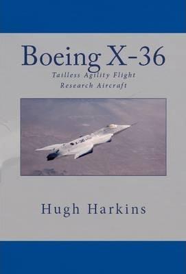 Boeing X-36: Tailless Agility Flight Research Aircraft - Hugh Harkins