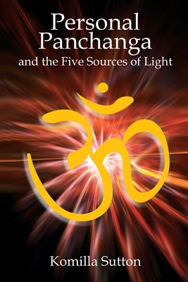 Personal Panchanga and the Five Sources of Light - Komilla Sutton