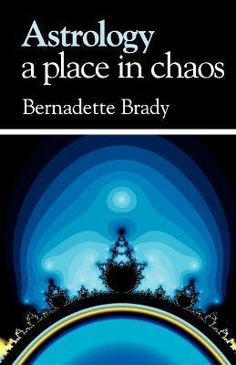 Astrology, A Place in Chaos - B. Brady