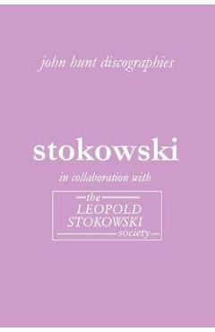 Coperta cărții 'Leopold Stokowski. Second Edition of the Discography. [2006]. - John Hunt'