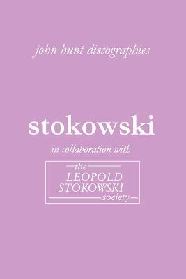 Coperta cărții 'Leopold Stokowski. Second Edition of the Discography. [2006]. - John Hunt'
