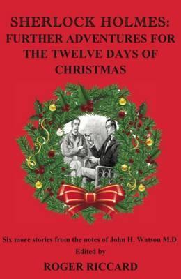 Sherlock Holmes: Further Adventures for the Twelve Days of Christmas - Roger Riccard