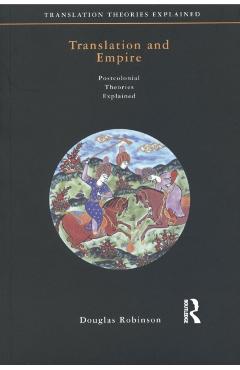 Coperta cărții 'Translation and Empire: Postcolonial Theories Explained - Douglas Robinson'