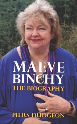Maeve Binchy: The Biography - Piers Dudgeon
