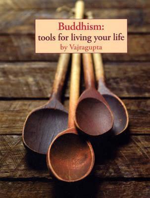 Buddhism: Tools for Living Your Life - Vajragupta