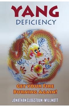 Coperta cărții 'Yang Deficiency - Get Your Fire Burning Again! - Jonathan N. Clogstoun-willmott'