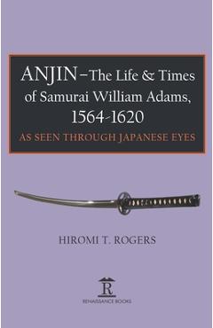 Coperta cărții 'Anjin - The Life and Times of Samurai William Adams, 1564-1620: A Japanese Perspective - Hiromi Rogers'