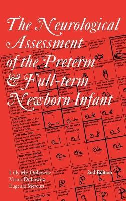 The Neurological Assessment of the Preterm & Full-Term Newborn Infant - Lilly M. S. Dubowitz