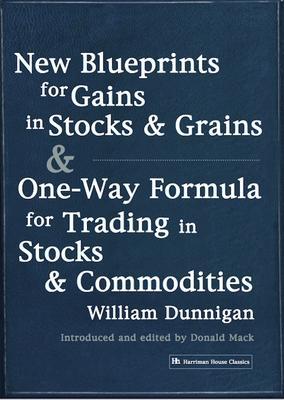 New Blueprints for Gains in Stocks and Grains & One-Way Formula for Trading in Stocks & Commodities - William Dunnigan