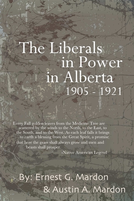 Coperta cărții 'The Liberals in Power in Alberta 1905-1921 - Austin Mardon'