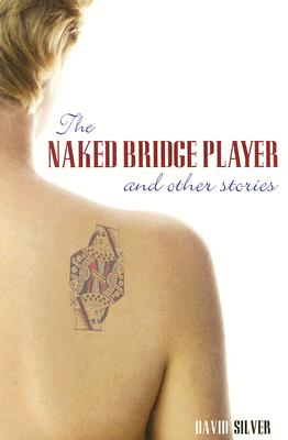 Naked Bridge Player and Other Stories - David Silver