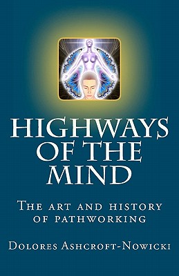 Highways of the Mind: The art and history of pathworking - Dolores Ashcroft-nowicki